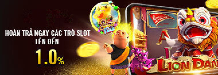 HOÀN TRẢ NGAY SLOT/ NỔ HŨ LÊN ĐẾN 1%