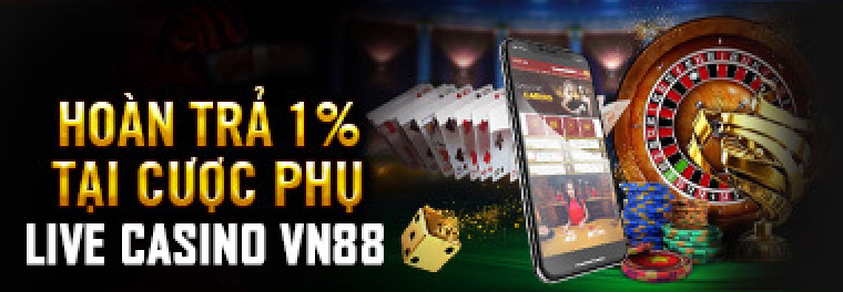 HOÀN TRẢ 1% TẠI CƯỢC PHỤ LIVE CASINO VN88