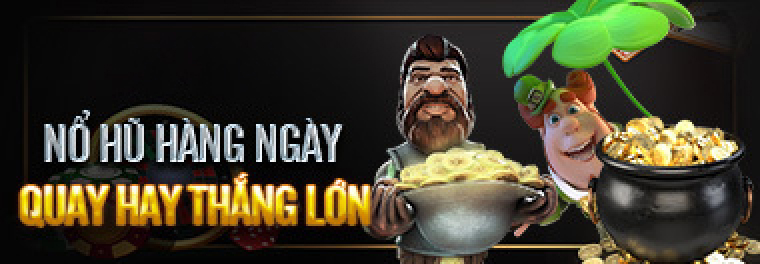 NỔ HŨ HÀNG NGÀY - QUAY HAY THẮNG LỚN