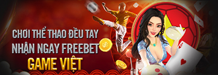 CHƠI THỂ THAO ĐỀU TAY - NHẬN NGAY FREEBET GAME VIỆT